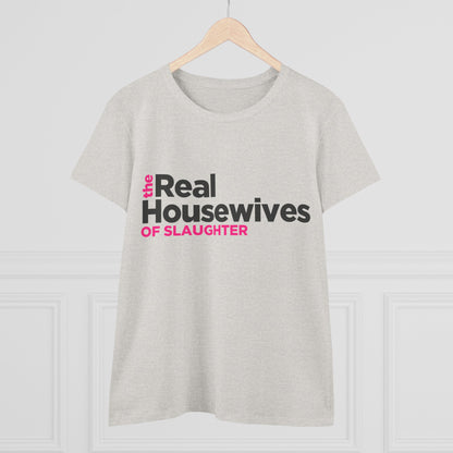 Women's "The Real Housewives of Slaughter" Tee